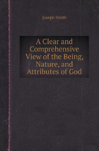 Cover for Joseph Smith · A Clear and Comprehensive View of the Being, Nature, and Attributes of God (Paperback Book) (2013)