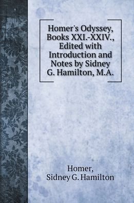 Cover for Homer · Homer's Odyssey, Books XXI.-XXIV., Edited with Introduction and Notes by Sidney G. Hamilton, M.A. (Hardcover bog) (2022)
