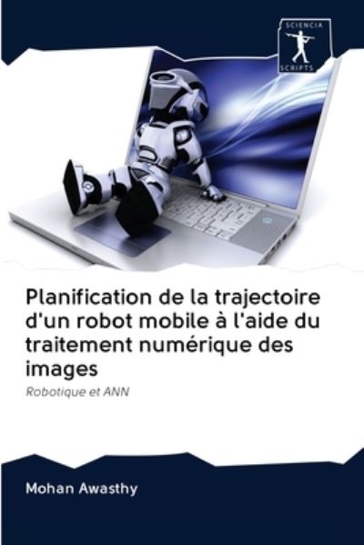Cover for Mohan Awasthy · Planification de la trajectoire d'un robot mobile a l'aide du traitement numerique des images (Paperback Book) (2020)