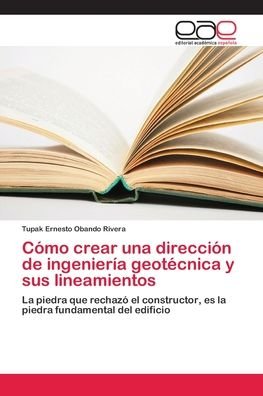 Cover for Tupak Ernesto Obando Rivera · Como crear una direccion de ingenieria geotecnica y sus lineamientos (Paperback Book) (2018)