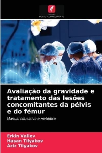 Cover for Erkin Valiev · Avaliacao da gravidade e tratamento das lesoes concomitantes da pelvis e do femur (Paperback Book) (2021)