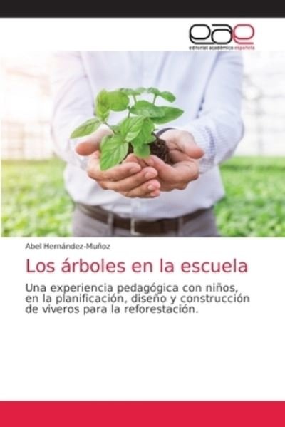 Los arboles en la escuela - Abel Hernandez-Munoz - Books - Editorial Academica Espanola - 9786203585421 - April 20, 2021
