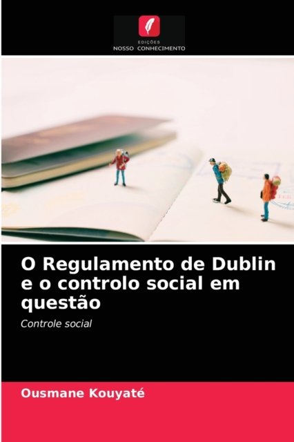 Cover for Ousmane Kouyate · O Regulamento de Dublin e o controlo social em questao (Paperback Book) (2021)