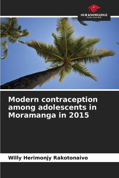 Cover for Willy Herimonjy Rakotonaivo · Modern contraception among adolescents in Moramanga in 2015 (Paperback Book) (2021)