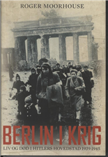 Cover for Roger Moorhouse · Berlin i krig (Bound Book) [1st edition] [Indbundet] (2012)