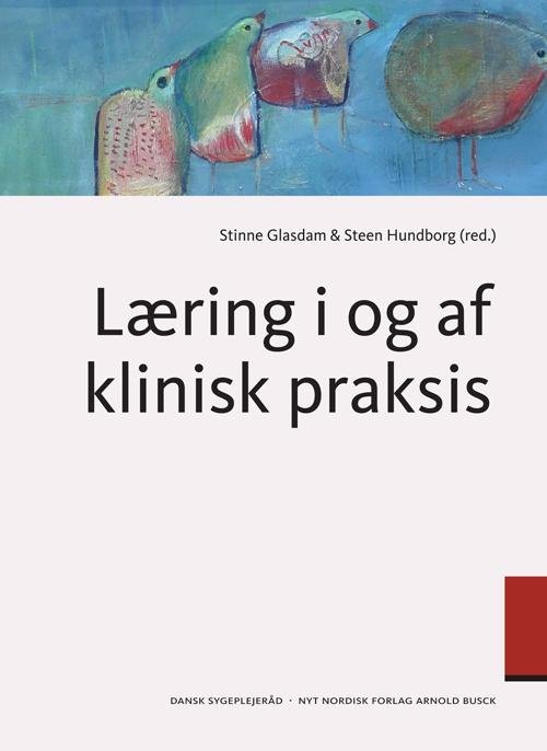 Cover for Steen Hundborg; Stinne Glasdam · Læring i og af klinisk praksis (Sewn Spine Book) [1. Painos] (2013)