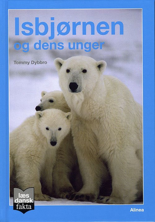 Læs dansk fakta: Læs dansk fakta, Isbjørnen og dens unger - Tommy Dybbro - Books - Alinea - 9788723036421 - July 3, 2010