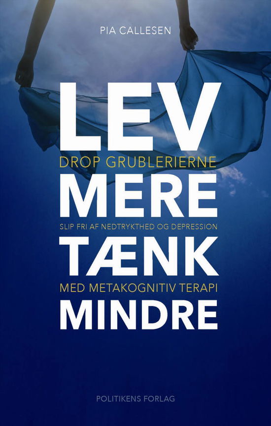 Cover for Pia Callesen · Lev mere tænk mindre (Sewn Spine Book) [1. Painos] (2017)