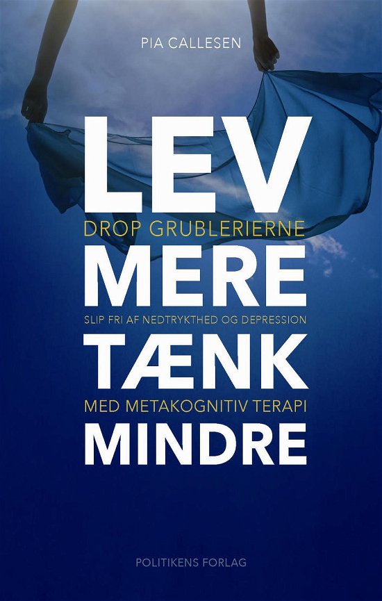 Cover for Pia Callesen · Lev mere tænk mindre (Sewn Spine Book) [1th edição] (2017)