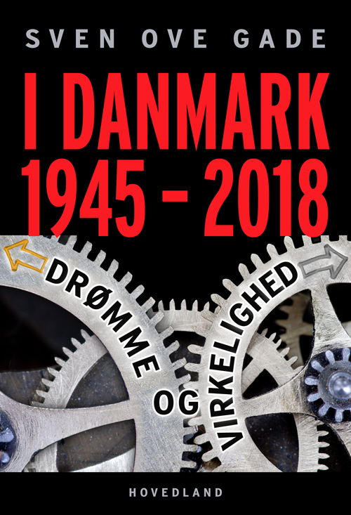 I Danmark 1945-2018 - Sven Ove Gade - Livros - Hovedland - 9788770706421 - 7 de setembro de 2018