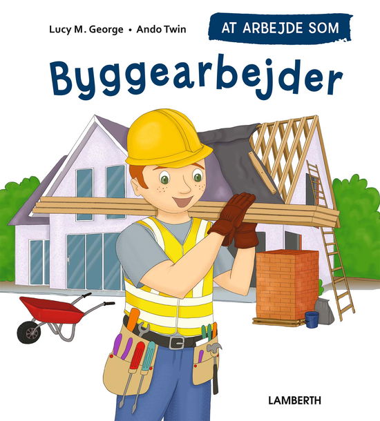 Cover for Lucy M. George · At arbejde som byggearbejder (Bound Book) [1st edition] (2022)