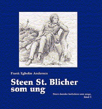 Cover for Frank Egholm Andersen · Store danske forfattere som unge., Bind 5: Steen St. Blicher som ung (Bound Book) [1.º edición] [Indbundet] (2005)