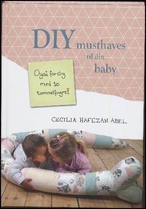 Cover for Cecilia Hafezan Abel · DIY musthaves til din baby (Bok) (2018)
