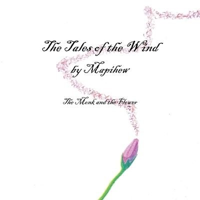 Cover for Mapihew · The Tales of the Wind - The Monk and the Flower (Paperback Bog) (2019)