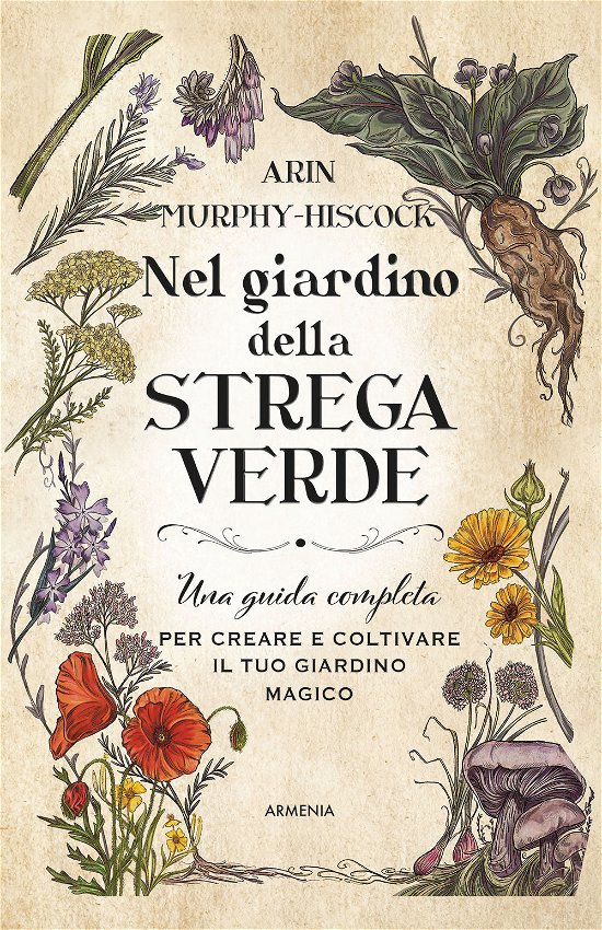 Cover for Arin Murphy-Hiscock · Nel Giardino Della Strega Verde. Una Guida Completa Per Creare E Coltivare Il Tuo Giardino Magico (Buch)
