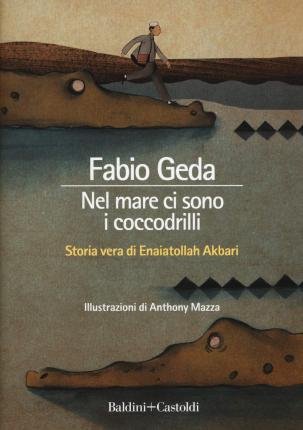 Cover for Fabio Geda · Nel Mare Ci Sono I Coccodrilli. Storia Vera Di Enaiatollah Akbari. Ediz. Integrale (Book)