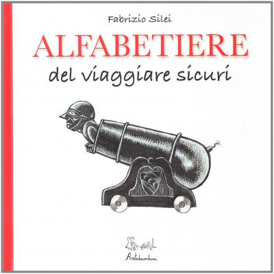 Cover for Fabrizio Silei · Alfabetiere Del Viaggiare Sicuri. Ediz. Illustrata (Book)