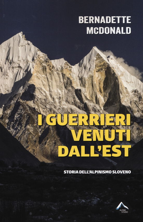 Cover for Bernadette McDonald · I Guerrieri Venuti Dall'est. Storia Dell'alpinismo Sloveno (Book)