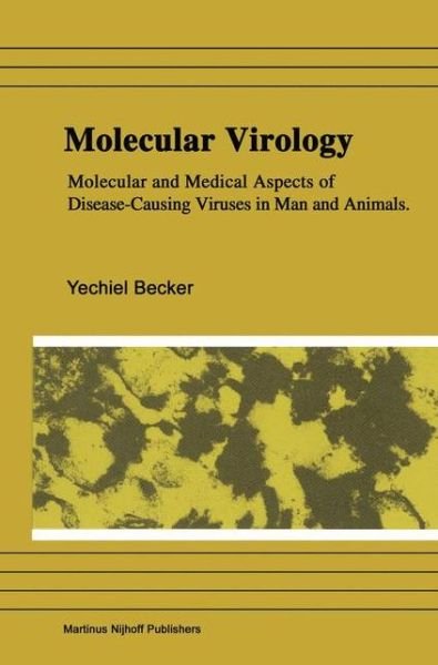 Cover for Yechiel Becker · Molecular Virology: Molecular and Medical Aspects of Disease-Causing Viruses of Man and Animals (Inbunden Bok) [1983 edition] (1983)