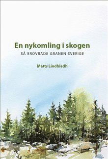 Cover for Matts Lindbladh · En nykomling i skogen - så erövrade granen Sverige (Hardcover Book) (2021)