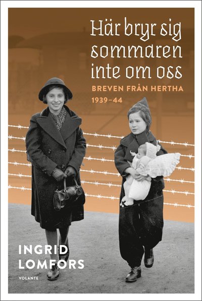 Här bryr sig sommaren inte om oss : Breven från Hertha 1939-44 - Ingrid Lomfors - Books - Volante - 9789179650421 - October 15, 2020