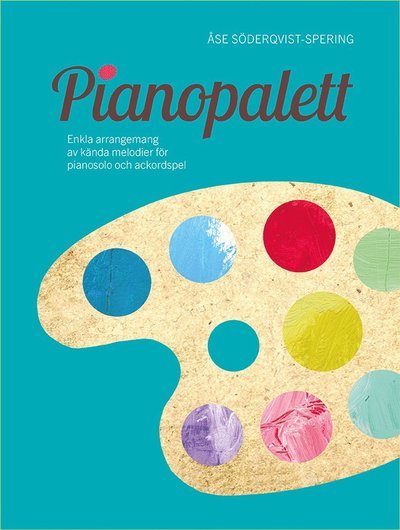 Cover for Åse Söderqvist-Spering · Pianopalett : enkla arrangemang av kända melodier för pianosolo och ackordspel (Bok) (2020)