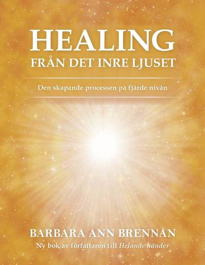 Cover for Barbara Brennan · Healing från det inre ljuset : den skapande processen på fjärde nivån (Paperback Book) (2018)