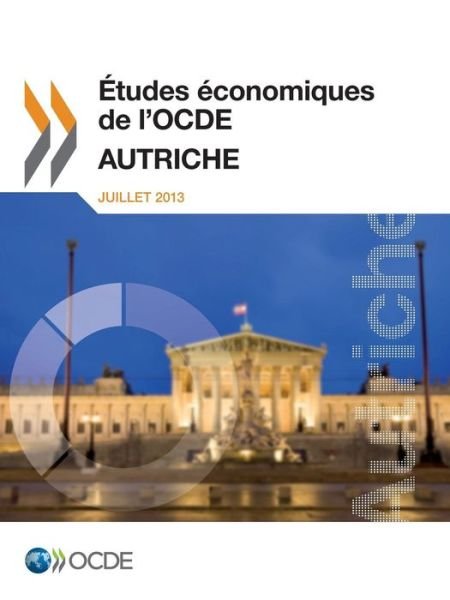 Cover for Oecd Organisation for Economic Co-operation and Development · Ã?tudes Ã©conomiques De L'ocde : Autriche 2013: Edition 2013 (Paperback Book) [French edition] (2013)