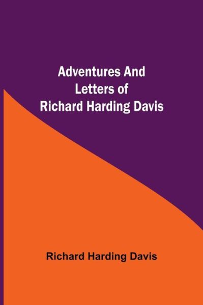 Adventures and Letters of Richard Harding Davis - Richard Harding Davis - Books - Alpha Edition - 9789354752421 - June 18, 2021