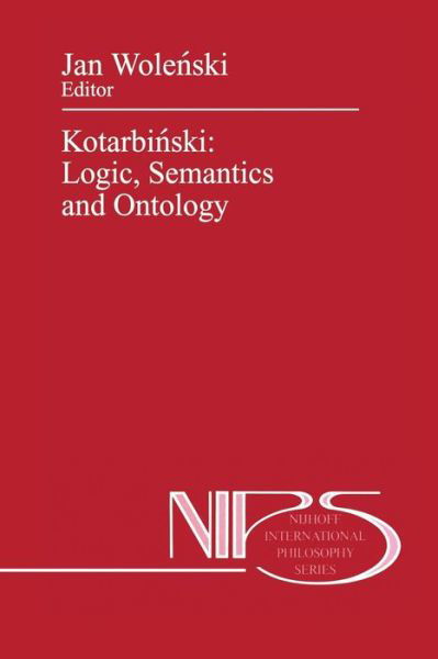 Cover for Jan Wolenski · Kotarbinski: Logic, Semantics and Ontology - Nijhoff International Philosophy Series (Taschenbuch) [Softcover reprint of the original 1st ed. 1990 edition] (2011)