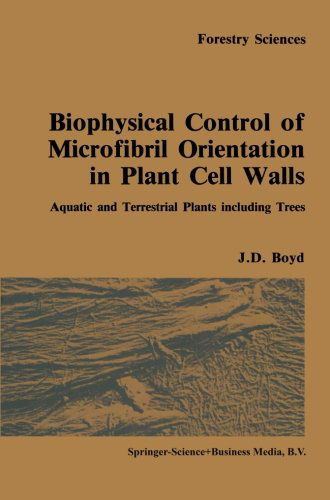 J. D. Boyd · Biophysical Control of Microfibril Orientation in Plant Cell Walls: Aquatic and Terrestrial Plants Including Trees - Forestry Sciences (Paperback Book) [Softcover Reprint of the Original 1st Ed. 1985 edition] (2014)