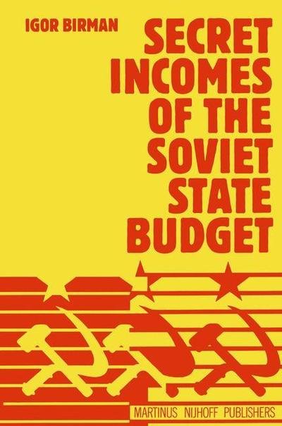 Cover for Igor Birman · Secret Incomes of the Soviet State Budget (Paperback Book) [Softcover reprint of the original 1st ed. 1981 edition] (1981)