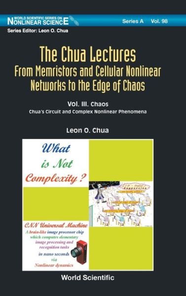 Cover for Chua, Leon O (Univ Of California, Berkeley, Usa) · Chua Lectures, The: From Memristors And Cellular Nonlinear Networks To The Edge Of Chaos - Volume Iii. Chaos: Chua's Circuit And Complex Nonlinear Phenomena - World Scientific Series on Nonlinear Science Series A (Hardcover bog) (2020)