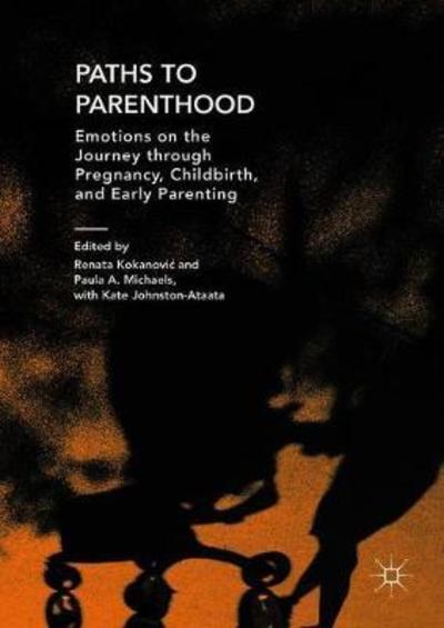 Cover for Paths to Parenthood: Emotions on the Journey through Pregnancy, Childbirth, and Early Parenting (Hardcover Book) [1st ed. 2018 edition] (2018)