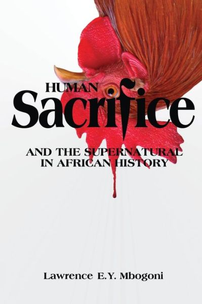 Human Sacrifice and the Supernatural in African History - Lawrence E. Y. Mbogoni - Livros - Mkuki Na Nyota Publishers - 9789987082421 - 29 de outubro de 2013