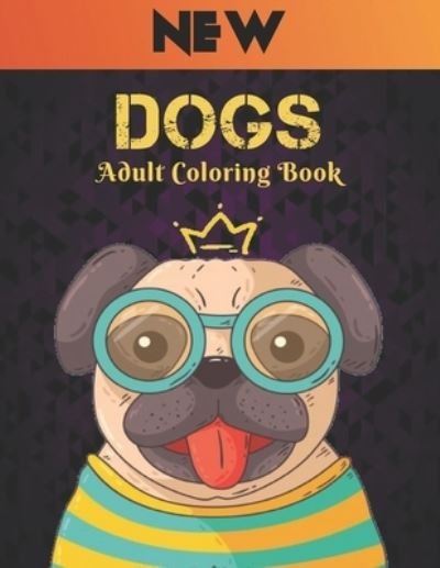 Cover for Qta World · New Adult Coloring Book Dogs: Coloring Book for Adults 50 One Sided Dog Designs Coloring Book Dogs Stress Relieving Coloring Book 100 Page Amazing Dogs Designs for Stress Relief and Relaxation Dogs Men &amp; Women Adult Colouring Book (Pocketbok) (2021)