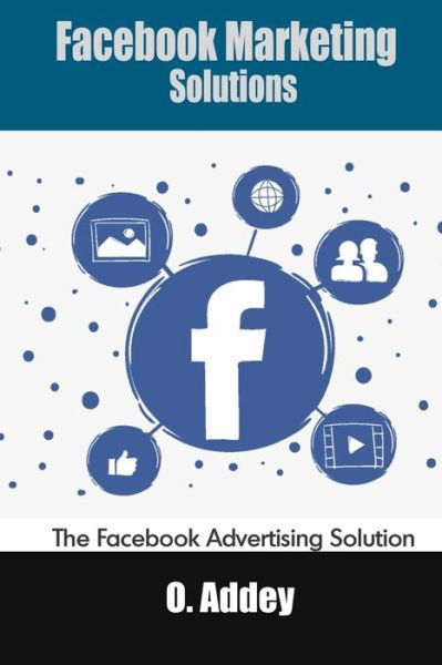 Cover for O Addey · Facebook Marketing Solutions: The Facebook Advertising Solution (Paperback Bog) (2021)