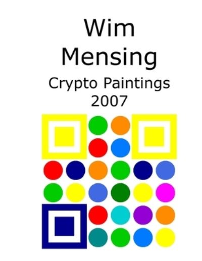 Cover for Wim Mensing · Wim Mensing Crypto Paintings 2007 (Paperback Book) (2021)