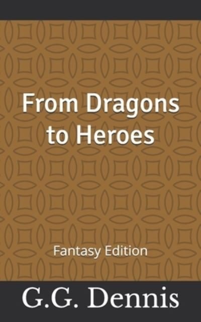 From Dragons to Heroes: Fantasy Edition - G G Dennis - Books - Independently Published - 9798539311421 - July 17, 2021