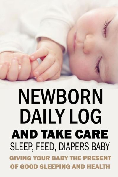 Cover for Jamila Branch · Newborn Daily Log and Take Care Sleep, Feed, Diapers Baby (Taschenbuch) (2020)