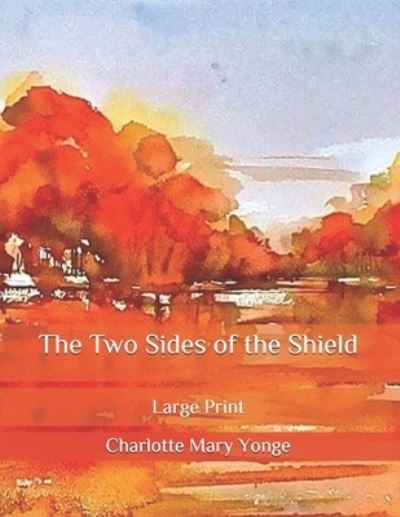 The Two Sides of the Shield: Large Print - Charlotte M Yonge - Books - Independently Published - 9798573377421 - November 29, 2020