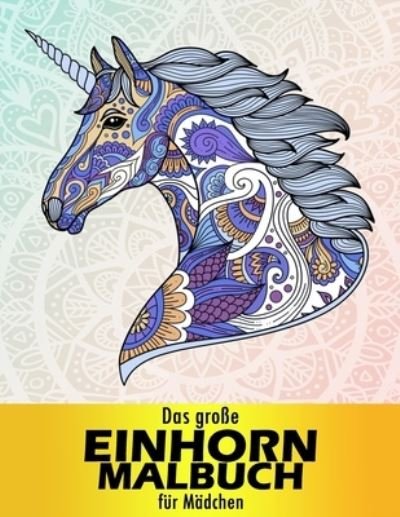 Das große Einhorn Malbuch für Mädchen - Karl Smith - Bøger - Independently Published - 9798580434421 - 13. december 2020