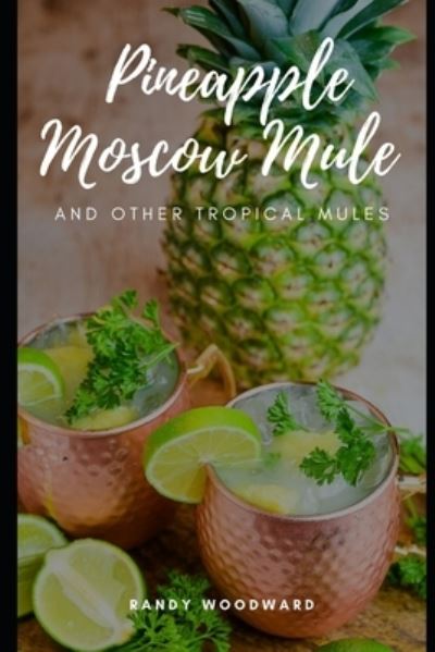 Cover for Randy Woodward · Pineapple Moscow Mule and Other Tropical Mules (Paperback Book) (2021)