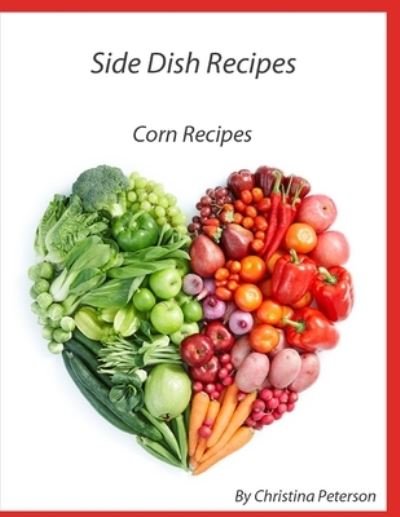 Cover for Christina Peterson · Side Dish Recipes, Corn Recipes (Paperback Book) (2021)