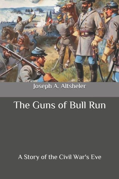 The Guns of Bull Run - Joseph a Altsheler - Books - Independently Published - 9798648352421 - May 25, 2020