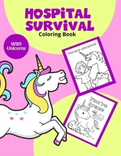 Hospital Survival Coloring Book: Colouring Book For Toddlers 2-6 Ages Get Well Soon Gift Awesome Fun For Girl With Unicorns - Golden Cow - Kirjat - Independently Published - 9798692557421 - torstai 1. lokakuuta 2020