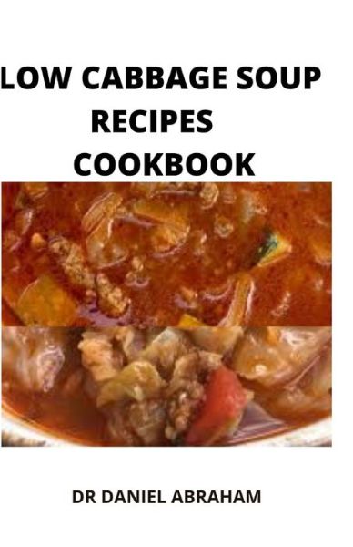 Cover for Daniel Abraham · Low Cabbage Soup Recipes Cookbook (Paperback Book) (2021)