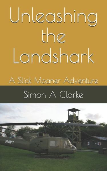 Cover for Clarke Simon Amazing Clarke · Unleashing the Landshark: A Slick Moaner Adventure (Paperback Book) (2021)