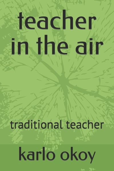 Cover for Karlo Kolong Okoy Kko · Teacher in the Air: Traditional Teacher (Paperback Book) (2021)