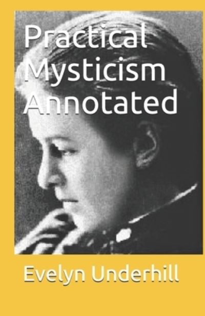 Practical Mysticism Annotated - Evelyn Underhill - Books - Independently Published - 9798741903421 - April 21, 2021